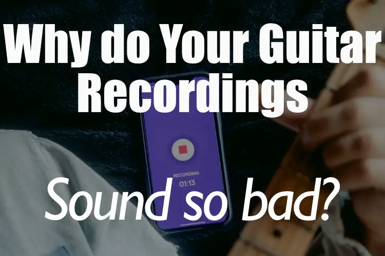 Why do your guitar recordings sound bad