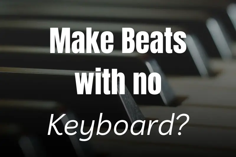 How to Make Beats Without a Keyboard