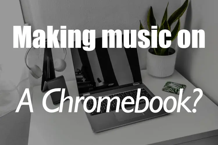 making music on a chromebook